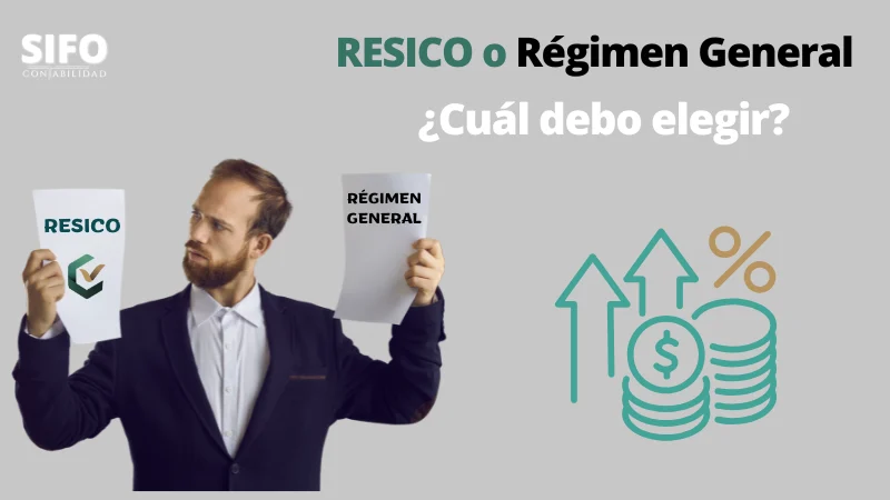 RESICO o Régimen General, cuál debo elegir